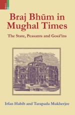 Braj Bhum in Mughal Times: The State, Peasants and Gosains