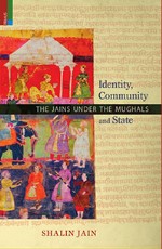 Identity, Community and State: The Jains under the Mughals