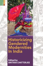 Historicizing Gendered Modernities in India