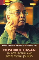 Mushirul Hasan: An Intellectual and Institutional Journey