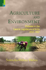 Agriculture and Environment: Debates in the Central Legislature of India, 1937–1957