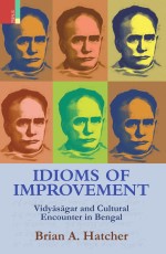 IDIOMS OF IMPROVEMENT: Vidyasagar and Cultural Encounter in Bengal