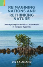 REIMAGINING NATIONS AND RETHINKING NATURE: Contemporary Eco-Political Controversies in India and Australia