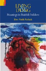 Living and Dying: Meanings in Maithili Folklore