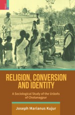 Religion, Conversion and Identity: A Sociological Study of the Urao&#241;s of Chotanagpur