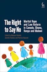 The Right to Say No Marital Rape and Law Reform in Canada, Ghana, Kenya and Malawi