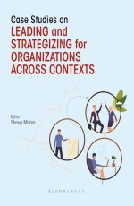 Case Studies on Leading and Strategizing for Organizations Across Contexts