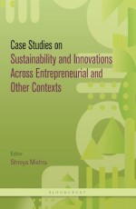 Case Studies on Sustainability and Innovations Across Entrepreneurial and Other Contexts