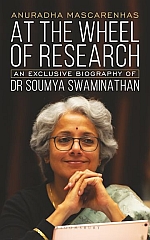 At The Wheel of Research : An Exclusive Biography of Dr Soumya Swaminathan