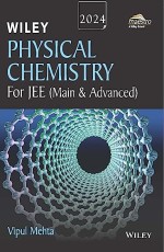 Wiley`s Physical Chemistry for JEE (Main &amp; Advanced), 2024