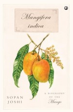 Mangifera indica: A Biography of the Mango