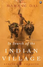 In Search of the Indian Village: Stories and Reports