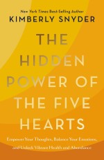 The Hidden Power of Five Hearts: Empower Your Thoughts, Balance Your Emotions, and Unlock Vibrant Health and Abundance