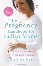 The Pregnancy Handbook for Indian Moms: A Doctors Answers to All Your Questions