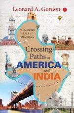 CROSSING PATHS IN AMERICA &amp; INDIA: MEMORIES, ESSAYS, REVIEWS