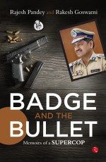 BADGE AND THE BULLET: MEMOIRS OF A SUPER COP