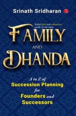 FAMILY AND DHANDA: A to Z OF SUCCESSION PLANNING FOR FOUNDERS AND SUCCESSORS