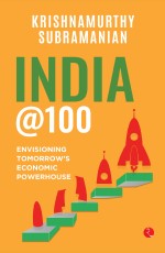 INDIA @100: ENVISIONING TOMORROW’S ECONOMIC POWERHOUSE