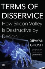 Terms Of Disservice : How Silicon Valley Is Destructive by Design