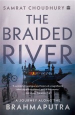 The Braided River : A Journey Along the Brahmaputra