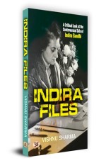 Indira Files: A Critical Look at The Controversial Side of Indira Gandhi