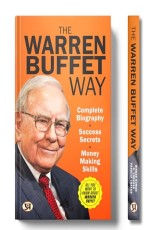 The Warren Buffett Way: Complete Biography, Success Secrets &amp; Money Making Skills