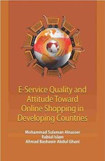 E-SERVICE QUALITY AND ATTITUDE TOWARD ONLINE SHOPPING IN DEVELOPING COUNTRIES: Study of Malaysia and Saudi Arabia