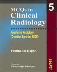 MCQs in Clinical Radiology: Paediatric Radiology (Question Bank for FRCR) (Vol 5) 1/E,2011 Edition  2005