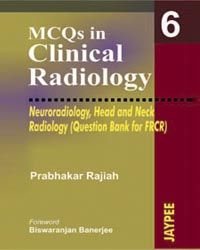 MCQs in Clinical Radiology: Neuroradiology Head and Neck Radiology (Question Bank for FRCR)(Vol 6) 1st Edition  2005