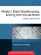 Modern Data Warehousing, Mining, and Visualization : Core Concepts