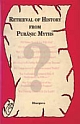 Retrieval of History from Puranic Myths Exposure of Late Puranic Myths About Some Great Characters of the Earliest Indian