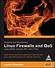 Designing and Implementing Linux Firewalls and QoS