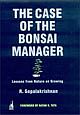 The Case of the Bonsai Manager: Lessons from Nature in Growing