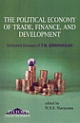 The Political Economy of Trade, Finance, and Development : Selected Essays of T.N. Srinivasan