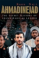 Ahmadinejad: The Secret History of Iran`s Radical Leader