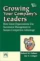 Growing Your Company`s Leaders : How Great Organizations Use Succession Management To Sustain Competitive Advantage