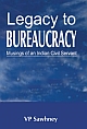 Legacy to BUREAUCRACY: Musings of an Indian Civil Servant