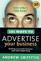 101 Ways to Advertise your Business : Building a Successful Business with Smart Advertising