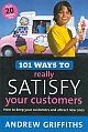 101 Ways to really satisfy your customers : How to keep your customers and attract new ones