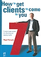 How to Get Clients to Come to You : A seven-stage system for attracting and keeping clients