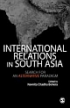 INTERNATIONAL RELATIONS IN SOUTH ASIA : Search for an Alternative Paradigm 