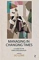 MANAGING IN CHANGING TIMES: A Guide for the Perplexed Manager 