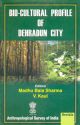 Bio-Cultural Profile of Dehradum City 