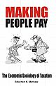 Making People Pay: The Economic Sociology of Taxation