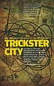 Trickster City: Writings from the Belly of the Metropolis  