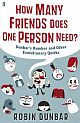 How Many Friends Does One Person Need?:Dunbar`s Number and Other Evolutionary Quirks