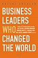 Business Leaders Who Changed the World (Includes Profiles of 11 Business Icons)