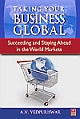 Taking Your Business Global: Succeeding and Staying Ahead in the World Markets