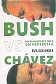 Bush Vs. Chavez; Washington`s War on Venezuela