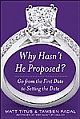 Why Hasn`t He Proposed? Go From The First Date To Setting The Date